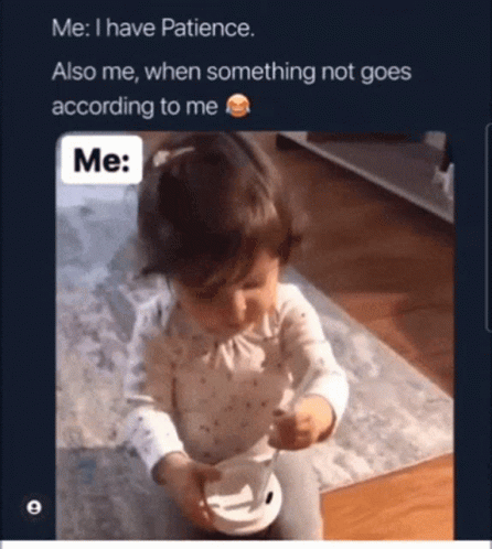 A Picture Of A Baby With The Caption Me I Have Patience Also Me When Something Not Goes According To Me Me GIF