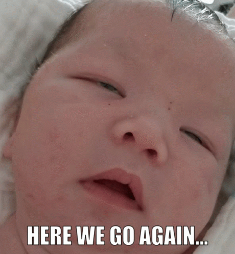 A Picture Of A Baby With The Words Here We Go Again Below It GIF