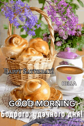 A Picture Of A Basket Of Bread And A Cup Of Coffee With The Words Happy Saturday Good Morning Bella GIF