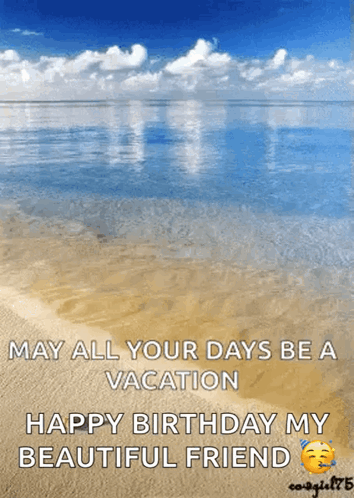 A Picture Of A Beach With The Words " May All Your Days Be A Vacation Happy Birthday My Beautiful Friend " GIF