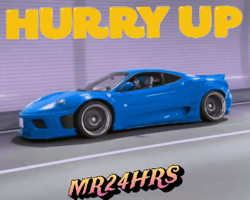 A Picture Of A Blue Sports Car With The Words Hurry Up Mr24hrs Above It GIF