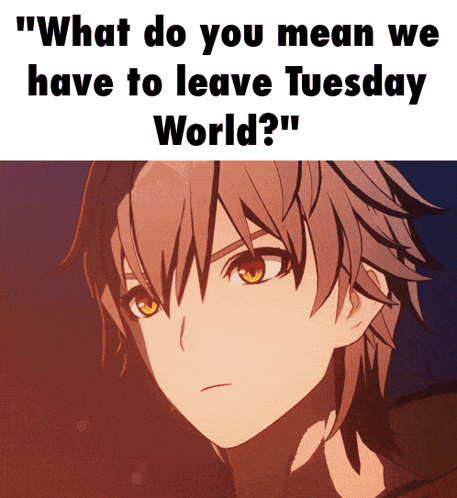 A Picture Of A Boy With The Words What Do You Mean We Have To Leave Tuesday World GIF