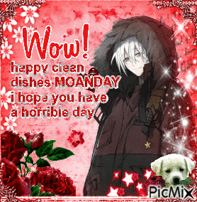 A Picture Of A Boy With The Words Wow Happy Clean Dishes Moanday I Hope You Have A Horrible Day Written On It GIF