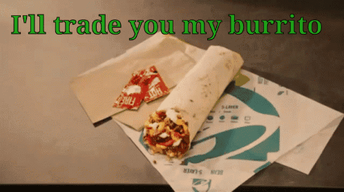 A Picture Of A Burrito With The Words I 'Ll Trade You My Burrito GIF