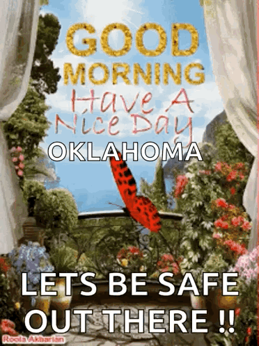 A Picture Of A Butterfly With The Words Good Morning Have A Nice Day Oklahoma Let 'S Be Safe Out There GIF
