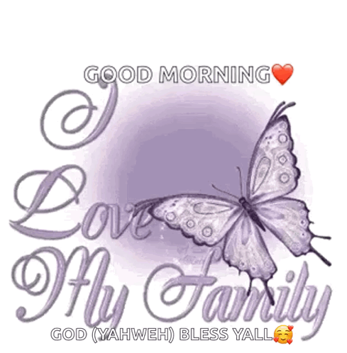 A Picture Of A Butterfly With The Words Good Morning Love My Family On It GIF