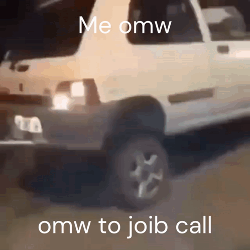 A Picture Of A Car With The Words " Me Omw Omw To Joib Call " On The Bottom GIF