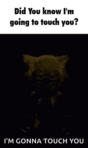 A Picture Of A Cartoon Character That Says " Did You Know I 'M Going To Touch You " GIF