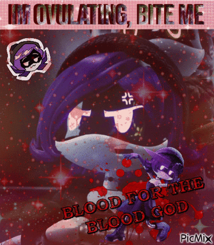 A Picture Of A Cartoon Character That Says ' Im Ovulating Bite Me Blood For The Blood God ' GIF