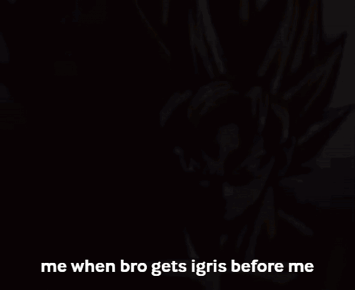 a picture of a cartoon character with a caption that says me when bro gets igris before me