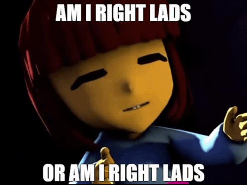 A Picture Of A Cartoon Character With The Caption " Am I Right Lads " GIF