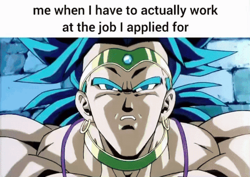 A Picture Of A Cartoon Character With The Words Me When I Have To Actually Work At The Job I Applied For GIF