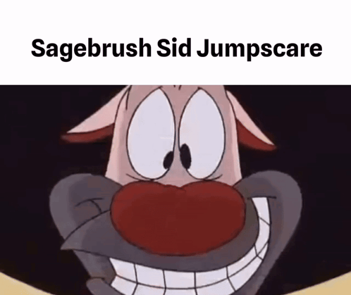 A Picture Of A Cartoon Character With The Words Sagebrush Sid Jumpscare On The Bottom GIF