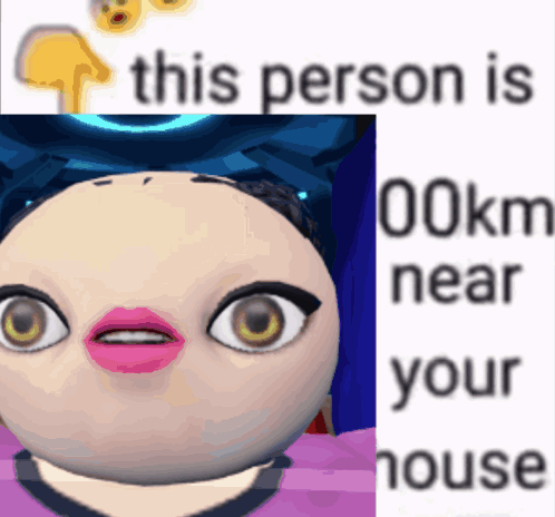 A Picture Of A Cartoon Character With The Words This Person Is 00Km Near Your House On The Bottom GIF
