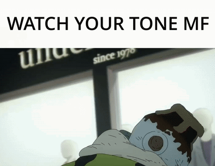 A Picture Of A Cartoon Character With The Words Watch Your Tone Me On The Bottom GIF