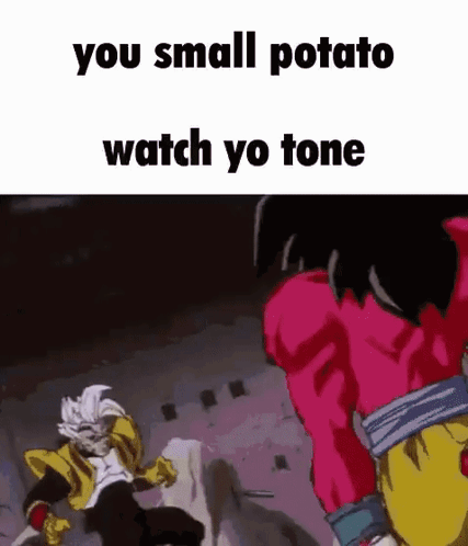 A Picture Of A Cartoon Character With The Words `` You Small Potato Watch Yo Tone '' Written On It . GIF