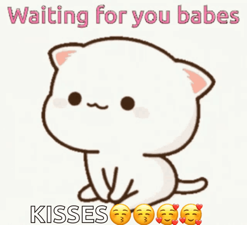 A Picture Of A Cat With The Words Waiting For You Babes Kisses On It GIF