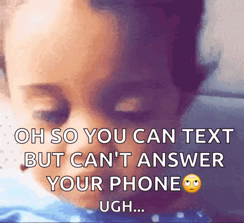 A Picture Of A Child With The Words Oh So You Can Text But Can T Answer Your Phone Ugh GIF