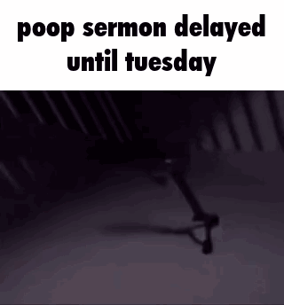 a picture of a clock that says ' poop sermon delayed until tuesday ' on it