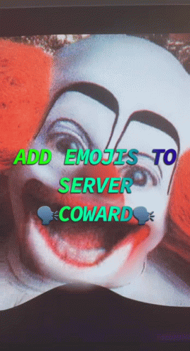 A Picture Of A Clown With The Words Add Emojis To Server Coward On It GIF