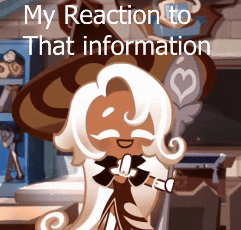 a picture of a cookie with the words " my reaction to that information " on it