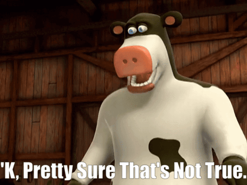 A Picture Of A Cow With The Words " K Pretty Sure That 'S Not True " Below It GIF