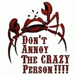 A Picture Of A Crab With The Words Do N't Annoy The Crazy Person GIF
