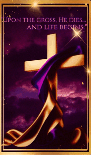 A Picture Of A Cross With The Words " Upon The Cross He Dies ... And Life Begins " GIF