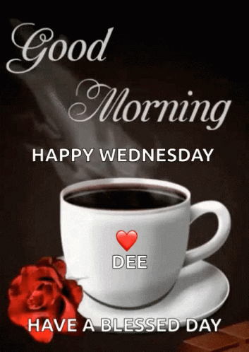 A Picture Of A Cup Of Coffee And A Rose With The Words Good Morning Happy Wednesday Have A Blessed Day GIF