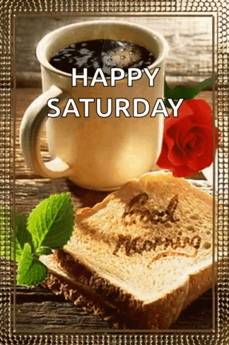 A Picture Of A Cup Of Coffee And A Slice Of Bread With The Words Happy Saturday Written On It GIF