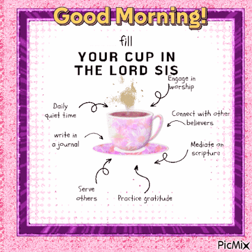 A Picture Of A Cup Of Coffee With The Words " Fill Your Cup In The Lord Sis " GIF