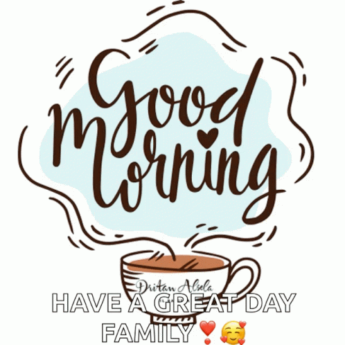 A Picture Of A Cup Of Coffee With The Words " Good Morning Have A Great Day Family " GIF