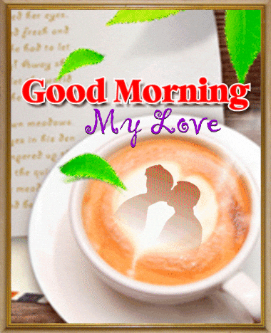 A Picture Of A Cup Of Coffee With The Words Good Morning My Love On It GIF