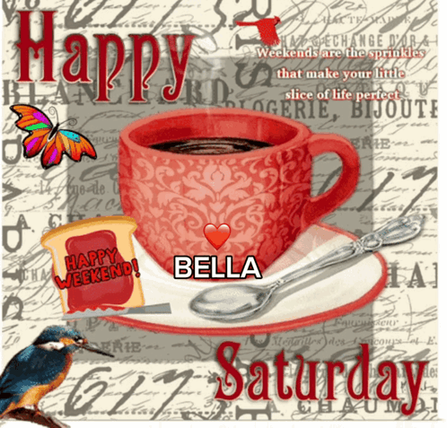 A Picture Of A Cup Of Coffee With The Words Happy Weekend Bella Saturday GIF