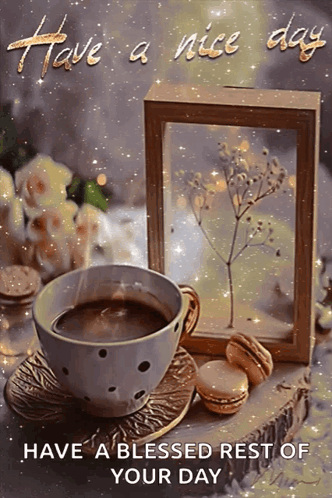 A Picture Of A Cup Of Coffee With The Words Have A Nice Day Have A Blessed Rest Of Your Day Written On It GIF