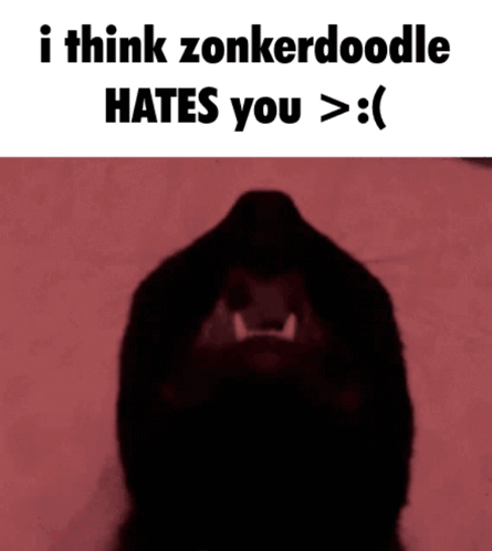 A Picture Of A Dog With A Caption That Says I Think Zonkerdoodle Hates You GIF