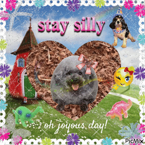 A Picture Of A Dog With The Words Stay Silly Oh Joyous Day GIF
