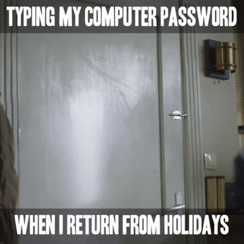 A Picture Of A Door With The Words Typing My Computer Password When I Return From Holidays GIF