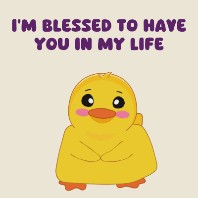 A Picture Of A Duck With The Words I 'M Blessed To Have You In My Life GIF