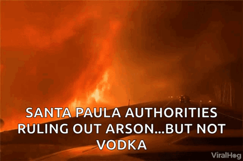 A Picture Of A Fire With The Caption Santa Paula Authorities Ruling Out Arson ... But Not Vodka GIF