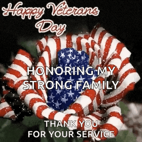 A Picture Of A Flower With The Words `` Happy Veterans Day Honoring My Strong Family Thank You For Your Service '' Writt GIF