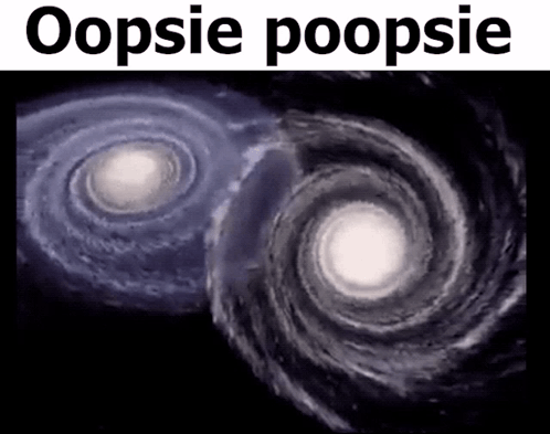 A Picture Of A Galaxy With The Words " Oopsie Poopsie " At The Top GIF
