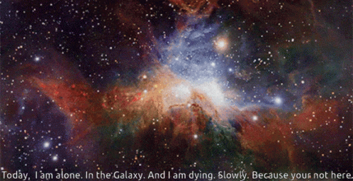 A Picture Of A Galaxy With The Words Today I Am Alone In The Galaxy GIF