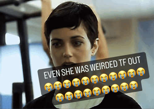 A Picture Of A Girl With A Caption That Says Even She Was Weirded Tf Out GIF
