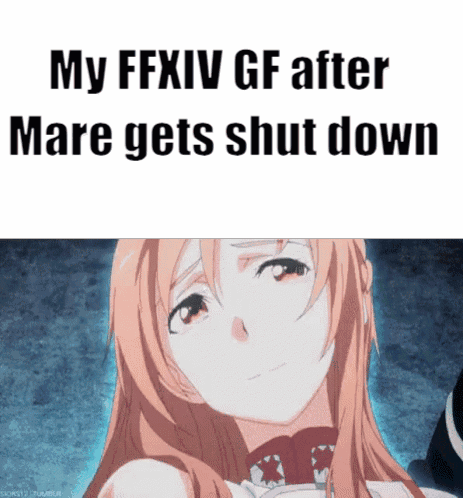 A Picture Of A Girl With A Caption That Says My Ffxiv Gf After Mare Gets Shut Down GIF
