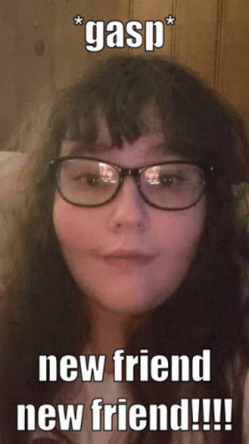A Picture Of A Girl With Glasses Says Gasp New Friend New Friend GIF