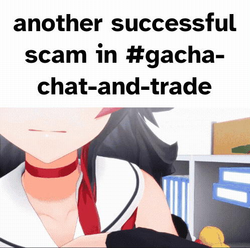 A Picture Of A Girl With The Words Another Successful Scam In #Gacha Chat-And-Trade Below It GIF