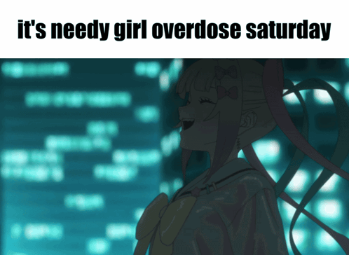 A Picture Of A Girl With The Words It 'S Needy Girl Overdose Saturday Below It GIF