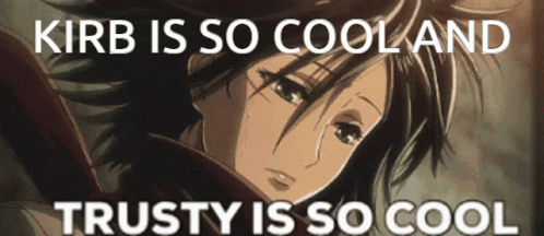 A Picture Of A Girl With The Words Kirb Is So Cool And Trusty Is So Cool Below It GIF