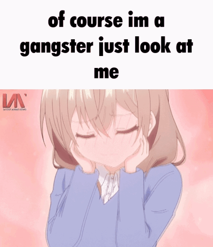 A Picture Of A Girl With The Words " Of Course Im A Gangster Just Look At Me " GIF